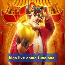 bigo live como funciona